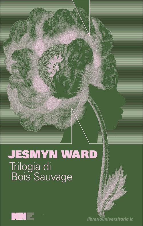 Libro Trilogia di Bois Sauvage: Salvare le ossa-Canta, spirito, canta-La linea del sangue di Jesmyn Ward di NN Editore
