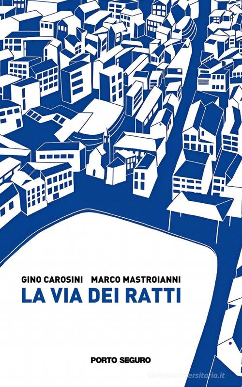 La via dei ratti di Gino Carosini, Marco Mastroianni edito da Porto Seguro