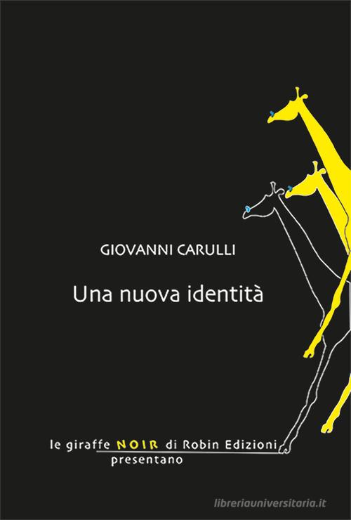 Libro Una nuova identità di Giovanni Carulli Le giraffe di Robin Edizioni