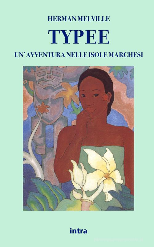Libro Typee. Un'avventura nelle isole Marchesi. Ediz. integrale di Herman Melville Il disoriente. Serie fantascienza fantasy avventura di Intra