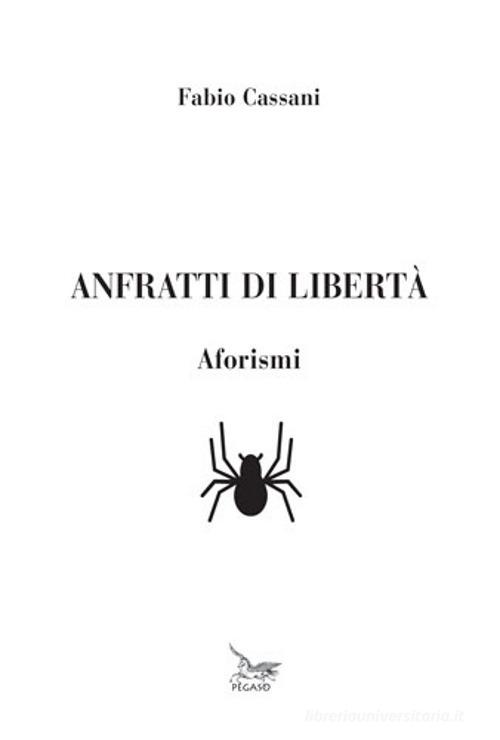Anfratti di libertà. Aforismi di Fabio Cassani edito da Pegaso (Firenze)