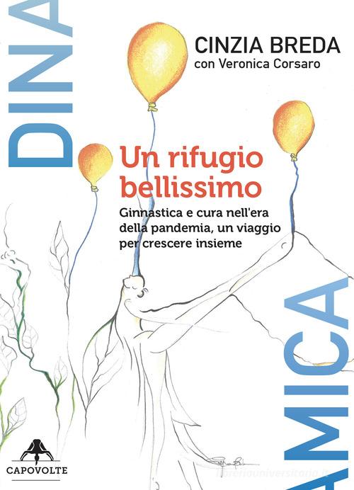 Un rifugio bellissimo. Ginnastica e cura nell'era della pandemia, un viaggio per crescere insieme di Cinzia Breda, Veronica Corsaro edito da Capovolte