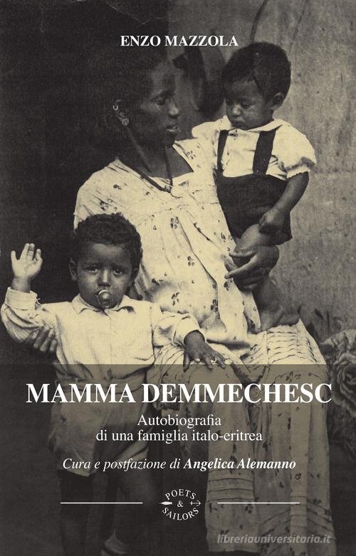 Mamma Demmechesc. Autobiografia di una famiglia italo-eritrea di Enzo Mazzola edito da Poets & Sailors