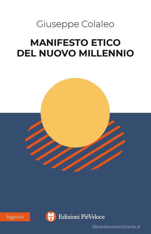 Manifesto etico del nuovo millennio di Giuseppe Colaleo edito da Edizioni PièVeloce