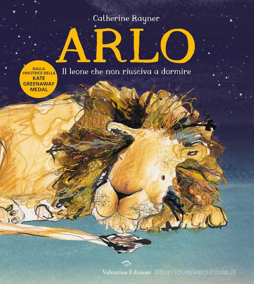 Arlo. Il leone che non riusciva a dormire. Ediz. a colori di Catherine Rayner edito da Valentina Edizioni
