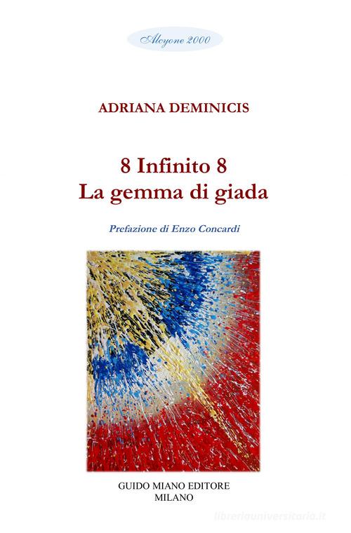 8 Infinito 8. La gemma di giada di Adriana Deminicis edito da Guido Miano Editore