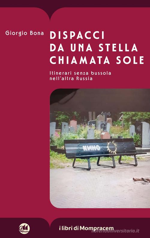 Dispacci da una stella chiamata Sole. Itinerari senza bussola nell'altra Russia di Giorgio Bona edito da I Libri di Mompracem