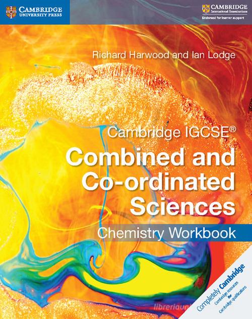 Cambridge IGCSE Combined and Co-ordinated Sciences. Chemistry Workbook di Mary Jones, Richard Harwood, Ian Lodge edito da Cambridge