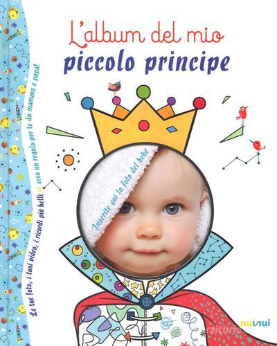 L' album del mio piccolo principe. Ediz. a colori di Alberto Bertolazzi, Sara Gianassi edito da Nuinui