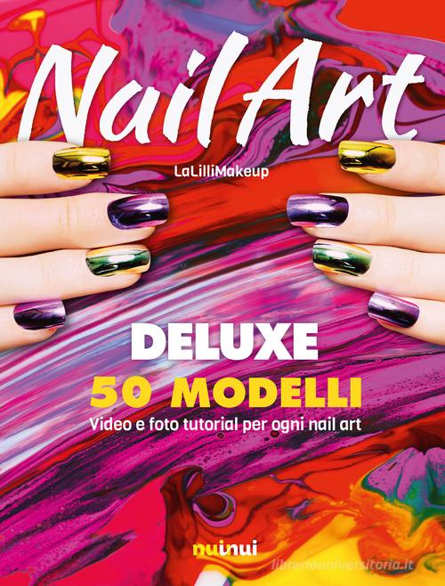 Nail art. Ediz. deluxe. Con QR Code di Jlenia Malinverni edito da Nuinui