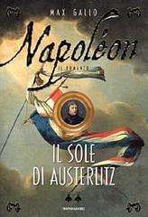 Napoléon. Il sole di Austerlitz di Max Gallo edito da Mondadori
