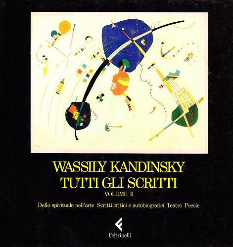 Tutti gli scritti vol.2 di Vasilij Kandinskij edito da Feltrinelli