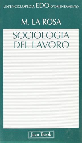 Sociologia del lavoro di Michele La Rosa edito da Jaca Book
