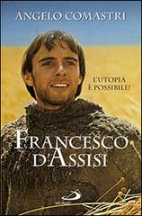Francesco D'Assisi. L'utopia è possibile! di Angelo Comastri edito da San Paolo Edizioni