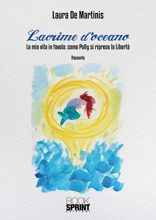 Lacrime d'oceano di Laura De Martinis edito da Booksprint