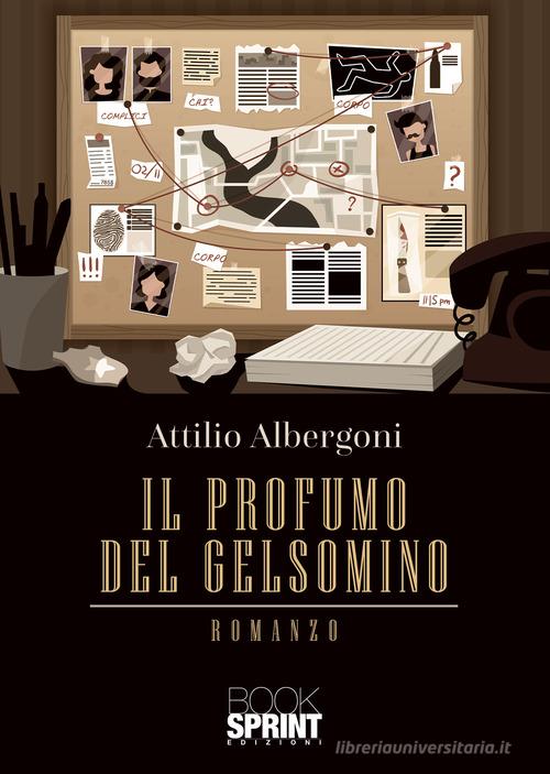 Il profumo del gelsomino di Attilio Albergoni edito da Booksprint