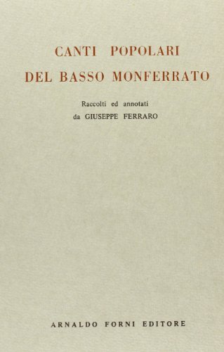 Canti popolari del basso Monferrato (rist. anast.) di Giuseppe Ferraro edito da Forni