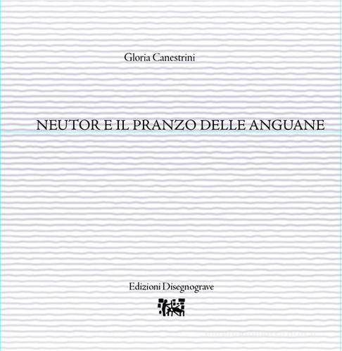 Neutor e il pranzo delle anguane di Gloria Canestrini edito da Edizioni Disegnograve