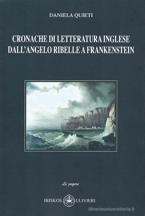 Cronache di letteratura inglese dall'angelo ribelle a Frankenstein di Daniela Quieti edito da Ibiskos Ulivieri