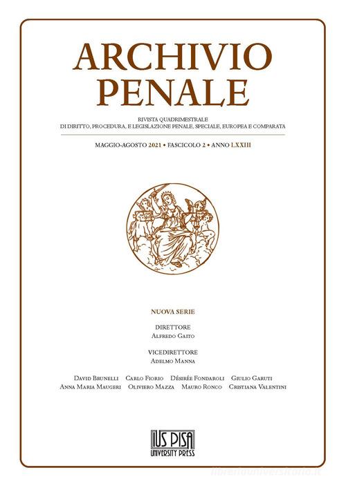 Archivio penale. Rivista quadrimestrale di diritto, procedura e legislazione penale, speciale, europea e comparata (2021) vol. 2 edito da IUS Pisa University Press