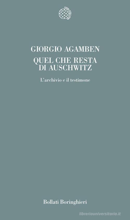 Quel che resta di Auschwitz. L'archivio e il testimone di Giorgio Agamben edito da Bollati Boringhieri