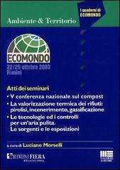 La valorizzazione termica dei rifiuti: pirolisi, incenerimento, gassificazione. 5ª Conferenza nazionale di Luciano Morselli edito da Maggioli Editore