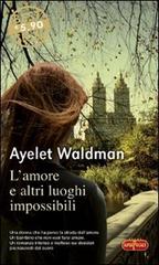L' amore e altri luoghi impossibili di Ayelet Waldman edito da RL Libri