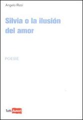 Silvia o la ilusion del amor di Angelo Rizzi edito da Lampi di Stampa