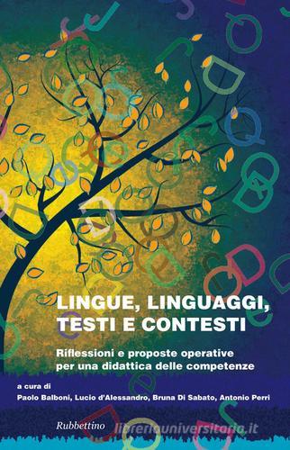 Lingue linguaggi testi e contesti. Riflessioni e proposte operative per una didattica delle competenze edito da Rubbettino