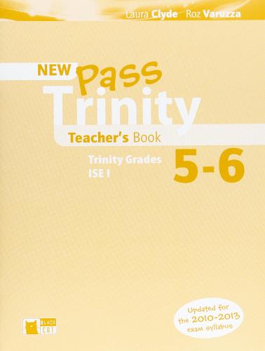 New Pass trinity. Grades 5-6 and ISE I. Teacher's book. Per le Scuole superiori di Laura Clyde, Roz Varuzza edito da Black Cat-Cideb