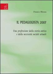 Il pedagogista 2007. Una professione dalla storia antica e dalla necessità sociale attuale di Franco Blezza edito da Aracne