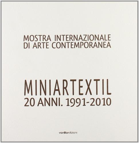 Miniartextil 20 anni. 1991-2010 edito da Vanillaedizioni