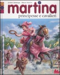 Martina. Principesse e cavalieri di Gilbert Delahaye, Marcel Marlier edito da Gallucci