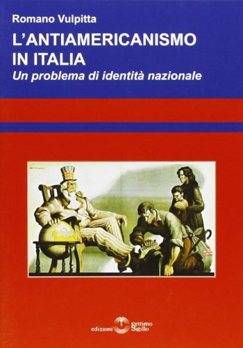 L' antiamericanismo in Italia. Un problema di identità nazionale di Romano Vulpitta edito da Settimo Sigillo-Europa Lib. Ed