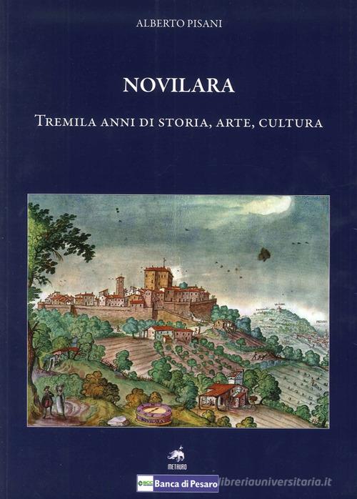 Novilara. Tremila anni di storia, arte, cultura di Alberto Pisani edito da Metauro