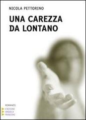 Una carezza da lontano. Ediz. a caratteri grandi di Nicola Pettorino edito da Edizioni Angolo Manzoni