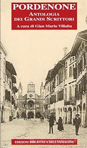 Pordenone, antologia dei grandi scrittori di G. Mario Villalta edito da Biblioteca dell'Immagine