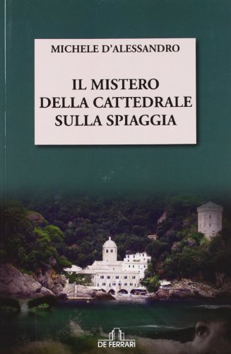 Il mistero della cattedrale sulla spiaggia di Michele D'Alessandro edito da De Ferrari