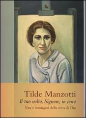 Tilde Manzotti : il tuo volto, Signore, io cerco. Vita e immagini della serva di Dio (1915-1939) edito da Città Ideale