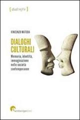 Dialoghi culturali. Memoria identità immaginazione nelle società contemporanee di Vincenzo Matera edito da Archetipo Libri