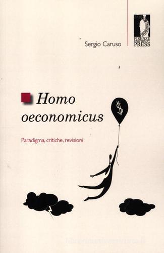 Homo oeconomicus. Paradigma, critiche, revisioni di Sergio Caruso edito da Firenze University Press