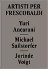 Yuri Ancarani, Michael Sailstorfer, Jorinde Voigt. Artisti per Frescobaldi. Ediz. italiana e inglese edito da Mousse Magazine & Publishing
