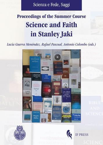 Proceedings of the summer course. Science and faith in Stanley Jaki edito da If Press
