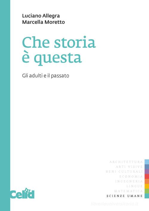 Che storia è questa. Gli adulti e il passato di Luciano Allegra, Marcella Moretto edito da CELID