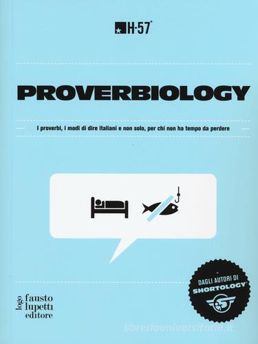 Proverbiology. I proverbi, i modi di dire italiani e non solo, per chi non ha tempo da perdere edito da Fausto Lupetti Editore
