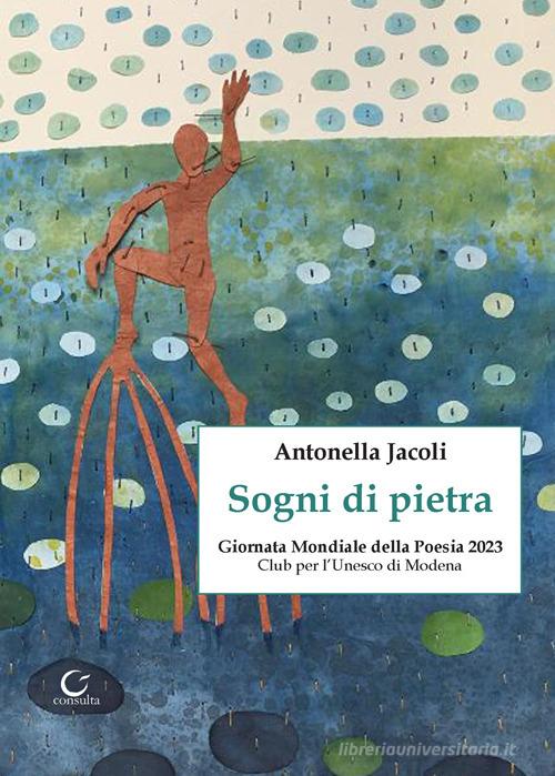 Sogni di pietra. Ediz. illustrata di Antonella Jacoli edito da Consulta Librieprogetti