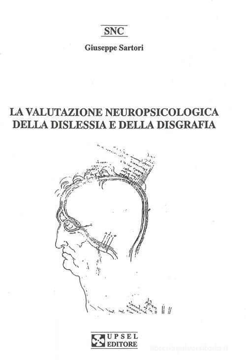La valutazione neuropsicologica della dislessia e della disgrafia di Giuseppe Sartori edito da UPSEL Domeneghini