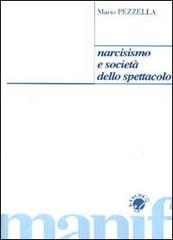 Narcisismo e società dello spettacolo di Mario Pezzella edito da Manifestolibri