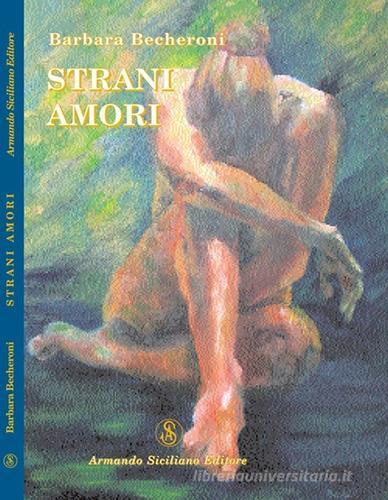 Strani amori di Barbara Becheroni edito da Armando Siciliano Editore