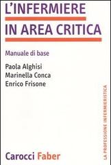 L' infermiere in area critica. Manuale di base di Paola Alghisi, Marinella Conca, Enrico Frisone edito da Carocci